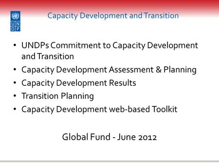 Capacity Development and Transition UNDPs Commitment to Capacity Development and Transition Capacity Development Assessment & Planning Capacity Development.
