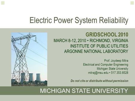 Electric Power System Reliability GRIDSCHOOL 2010 MARCH 8-12, 2010  RICHMOND, VIRGINIA INSTITUTE OF PUBLIC UTILITIES ARGONNE NATIONAL LABORATORY Prof.