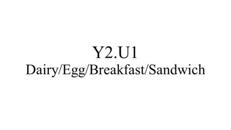 Y2.U1 Dairy/Egg/Breakfast/Sandwich. Blank Next… Milk that has been heated to destroy harmful bacteria has been 1.