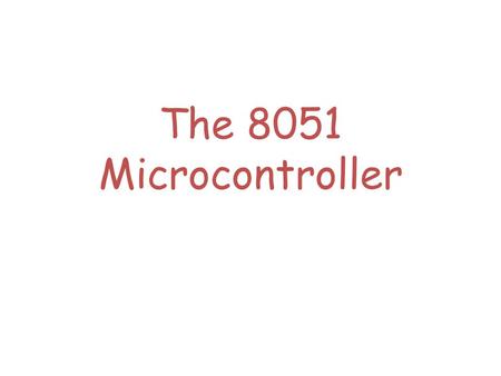 The 8051 Microcontroller.