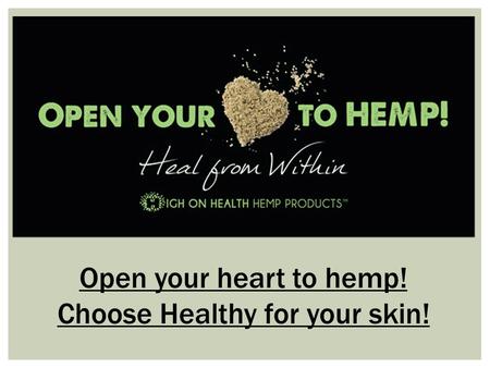 Open your heart to hemp! Choose Healthy for your skin!