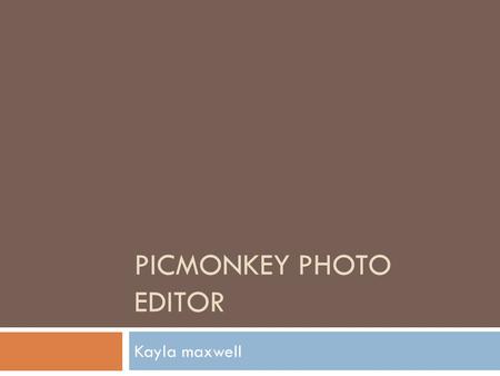 PICMONKEY PHOTO EDITOR Kayla maxwell. Establishment of PicMonkey  PicMonkey was made under creators of an older photo editing service called Picnik.