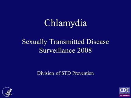 Chlamydia Sexually Transmitted Disease Surveillance 2008 Division of STD Prevention.