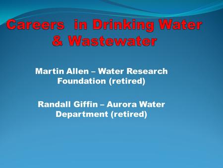 Martin Allen – Water Research Foundation (retired) Randall Giffin – Aurora Water Department (retired)