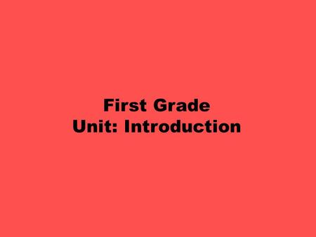 First Grade Unit: Introduction. First Grade Introduction Unit Objectives: PE.1.PR.4.1 Use basic strategies and concepts for working cooperatively in group.