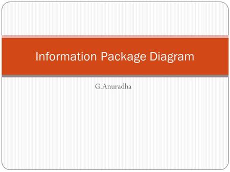 G.Anuradha Information Package Diagram. Information Packages – novel idea for determining and recording information requirements for a data warehouse.