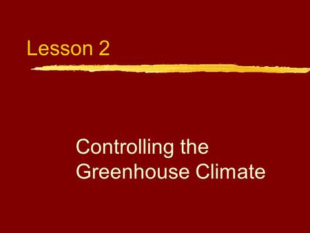 Lesson 2 Controlling the Greenhouse Climate. Next Generation Science/Common Core Standards Addressed! zHS ‐ LS2 ‐ 3. Construct and revise an explanation.