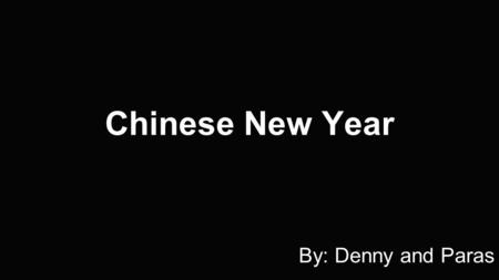 Chinese New Year By: Denny and Paras. What and When is Chinese Spring Festival? Chinese New Year celebrations, also known as the Spring Festival, in China.