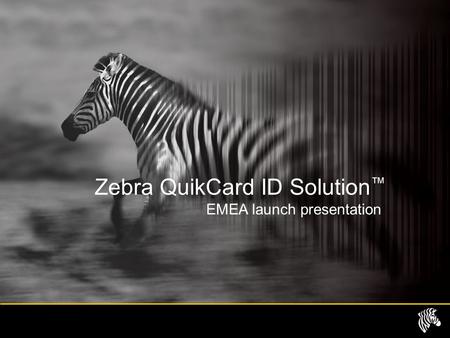 Zebra QuikCard ID Solution ™ EMEA launch presentation.