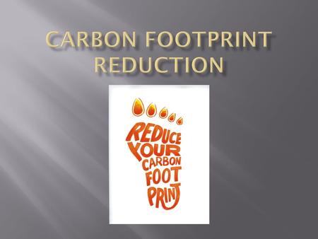  A carbon footprint is the measure of the impacts our activities have on the environment.