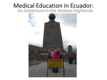 Medical Education in Ecuador: An Adventure in the Andean Highlands.