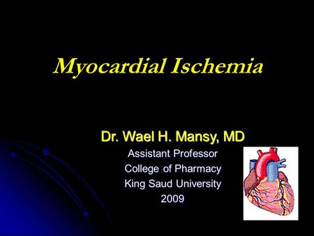 Myocardial Ischemia Dr. Wael H. Mansy, MD Assistant Professor