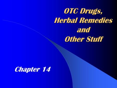 OTC Drugs, Herbal Remedies and Other Stuff Chapter 14.