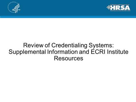 Review of Credentialing Systems: Supplemental Information and ECRI Institute Resources.