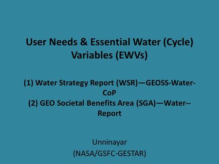 User Needs & Essential Water (Cycle) Variables (EWVs) (1) Water Strategy Report (WSR)—GEOSS-Water- CoP (2) GEO Societal Benefits Area (SGA)—Water-- Report.