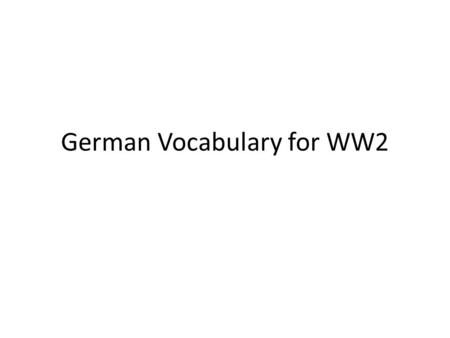 German Vocabulary for WW2. Third Reich = Hitler’s empire (reich) that would last for 1,000. Der Fuhrer = Hitler’s title; a strong man or leader. Nazi.