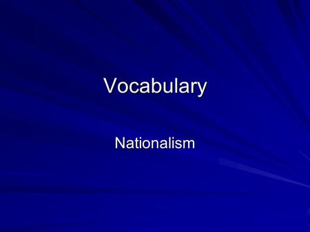 Vocabulary Nationalism. 1. Unification – The act of bringing together to form a single unit. 2. Nationalism – The feeling of pride and devotion to one’s.
