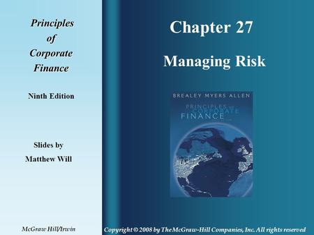 Chapter 27 Principles PrinciplesofCorporateFinance Ninth Edition Managing Risk Slides by Matthew Will Copyright © 2008 by The McGraw-Hill Companies, Inc.