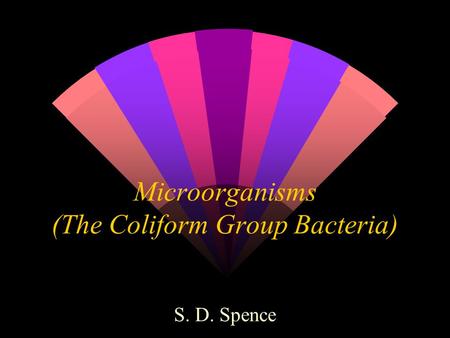 Microorganisms (The Coliform Group Bacteria) S. D. Spence.