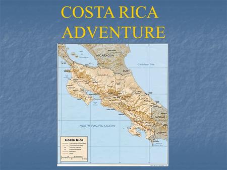 COSTA RICA ADVENTURE COSTA RICA Come visit this tropical paradise with it’s diverse ecosystems, exotic wildlife and beautiful plants and flowers. Come.