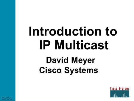 1 0940_03F8_c1 NW97_US_106 Introduction to IP Multicast David Meyer Cisco Systems 0940_03F8_c1 NW97_US_106.