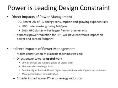 Power is Leading Design Constraint Direct Impacts of Power Management – IDC: Server 2% of US energy consumption and growing exponentially HPC cluster market.