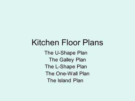 Kitchen Floor Plans The U-Shape Plan The Galley Plan The L-Shape Plan