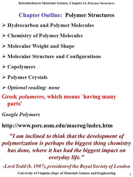 Introduction to Materials Science, Chapter 14, Polymer Structures University of Virginia, Dept. of Materials Science and Engineering 1 Chapter Outline: