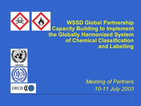 1 WSSD Global Partnership for Capacity Building to Implement the Globally Harmonized System of Chemical Classification and Labelling Meeting of Partners.