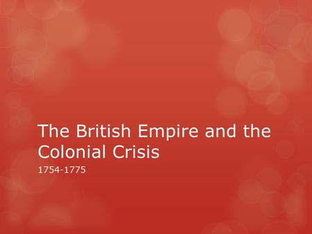 The British Empire and the Colonial Crisis 1754-1775.