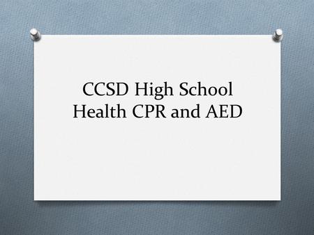 CCSD High School Health CPR and AED. Day 1 O Senate Bill 212 O Rule: 160-4-2-.12 O In accordance to the new legislative requirements in Senate Bill 212,