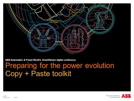 © ABB | Slide 1 Preparing for the power evolution Copy + Paste toolkit ABB Automation & Power World’s SmartStream digital conference January 2014.