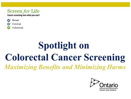 Spotlight on Colorectal Cancer Screening Maximizing Benefits and Minimizing Harms.