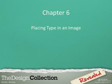 Chapter 6 Placing Type in an Image. Chapter Lessons Learn about type and how it is created Change spacing and adjust baseline shift Use the Drop Shadow.