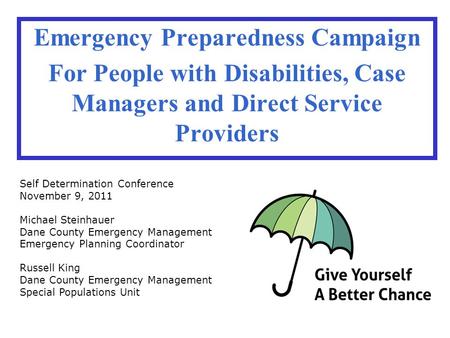 Emergency Preparedness Campaign For People with Disabilities, Case Managers and Direct Service Providers Self Determination Conference November 9, 2011.