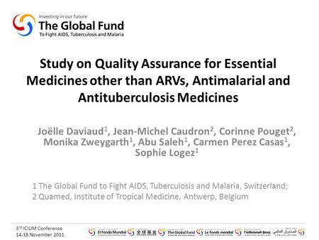 3 rd ICIUM Conference 14-18 November 2011 Study on Quality Assurance for Essential Medicines other than ARVs, Antimalarial and Antituberculosis Medicines.
