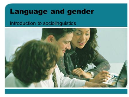 Language and gender Introduction to sociolinguistics.