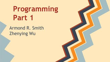 Programming Part 1 Armond R. Smith Zhenying Wu. Overview of this Class ● Transition from FTC -> FRC ● Using Your Resources ● Java Keywords o Data Types.