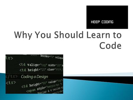  Objective: Understand why you should learn to code even if you don’t want to be a computer scientist.  Essential Questions: ◦ What is Coding? ◦ What.