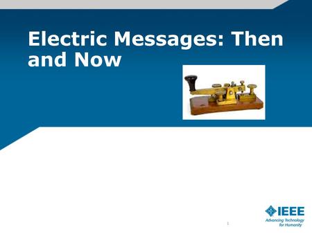 Electric Messages: Then and Now 1. What will we do today? Send a message - using yesterday’s technology Send a message - using today’s technology.