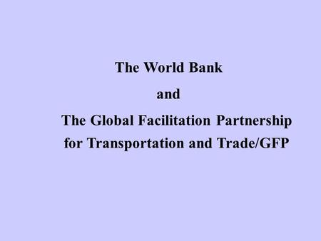 The World Bank and The Global Facilitation Partnership for Transportation and Trade/GFP.