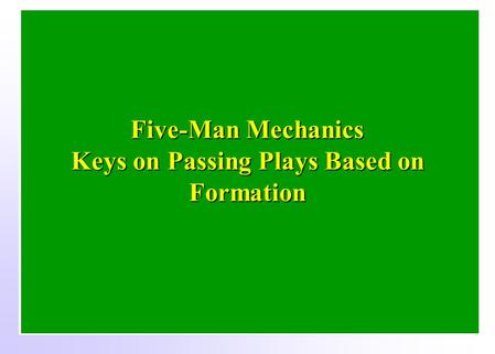 4 0 4 5 5 0 4 5 4 0 4 5 5 0 4 5 4 0 Five-Man Mechanics Keys on Passing Plays Based on Formation.