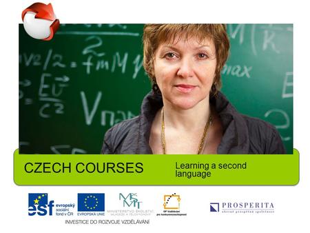 CZECH COURSES Learning a second language. 1.What does the phrase, ‘a second language’ mean? What is your second language? Do you have other languages.