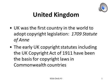 1 United Kingdom UK was the first country in the world to adopt copyright legislation: 1709 Statute of Anne The early UK copyright statutes including.