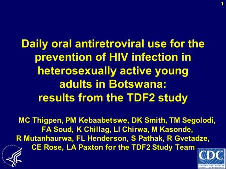 Daily oral antiretroviral use for the prevention of HIV infection in heterosexually active young adults in Botswana: results from the TDF2 study MC Thigpen,