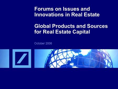 Agenda Global real estate capital flows Real estate products
