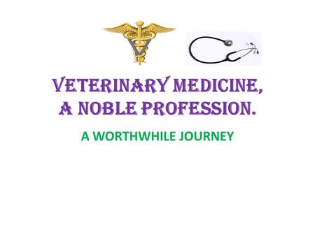 VETERINARY MEDICINE, A NOBLE PROFESSION.