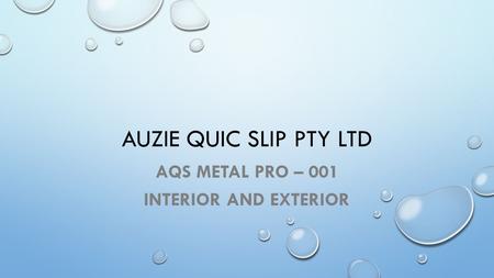 AUZIE QUIC SLIP PTY LTD AQS METAL PRO – 001 INTERIOR AND EXTERIOR.