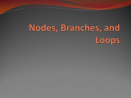 Objective of Lecture Describe what a single node, a distributed node, branch, and loop are. Chapter 2.3 Explain the differences between a series and parallel.