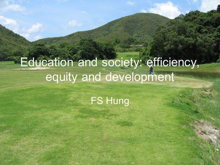 Education and society: efficiency, equity and development FS Hung.